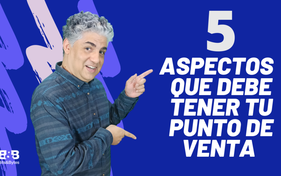 5 aspectos que debe tener tu punto de venta